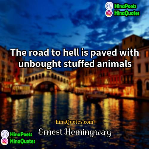 Ernest Hemingway Quotes | The road to hell is paved with